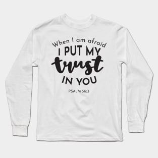 Faithful Courage: 'When I am Afraid, I Put My Trust in You' Long Sleeve T-Shirt